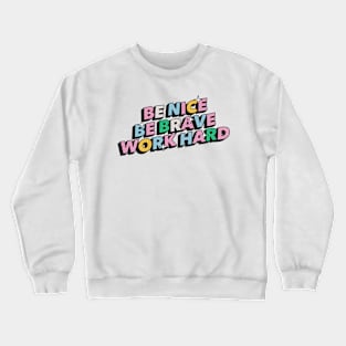 Be nice, be brave, work hard - Positive Vibes Motivation Quote Crewneck Sweatshirt